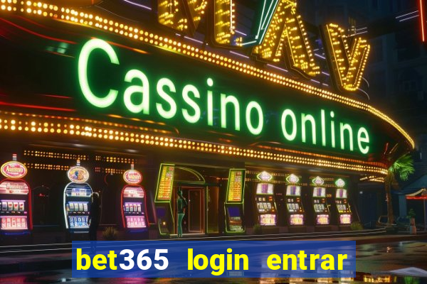 bet365 login entrar agora direto